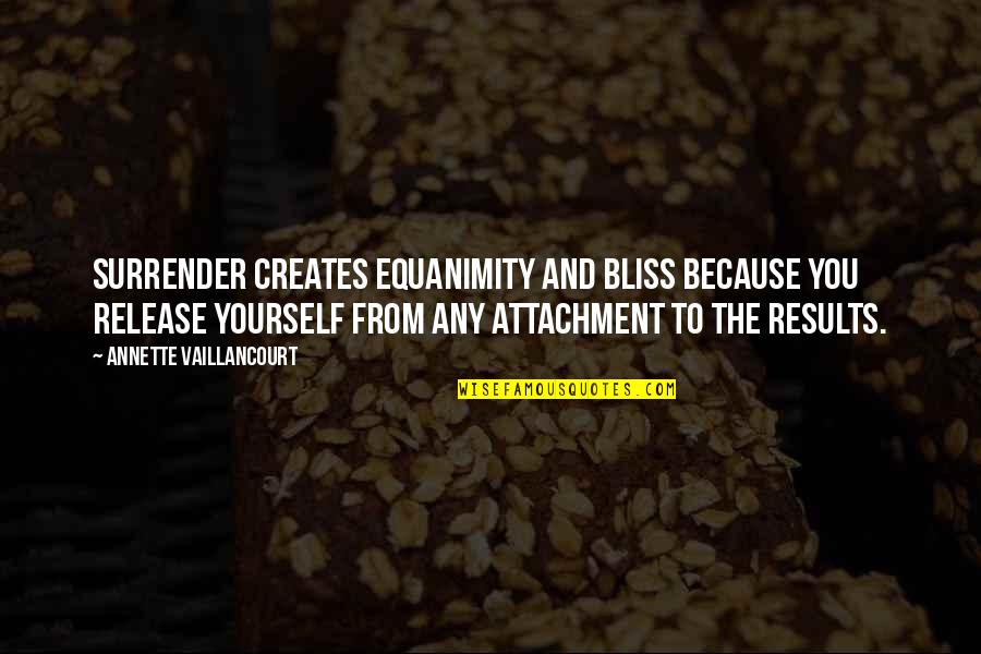 Annette Vaillancourt Quotes By Annette Vaillancourt: Surrender creates equanimity and bliss because you release