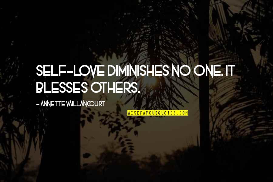 Annette Vaillancourt Quotes By Annette Vaillancourt: Self-love diminishes no one. It blesses others.