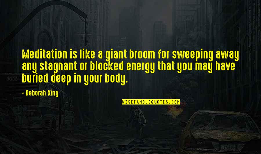 Annevoie Castle Quotes By Deborah King: Meditation is like a giant broom for sweeping