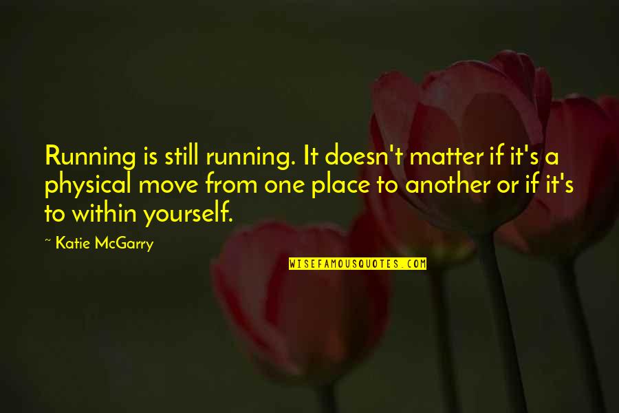 Annexationist Quotes By Katie McGarry: Running is still running. It doesn't matter if