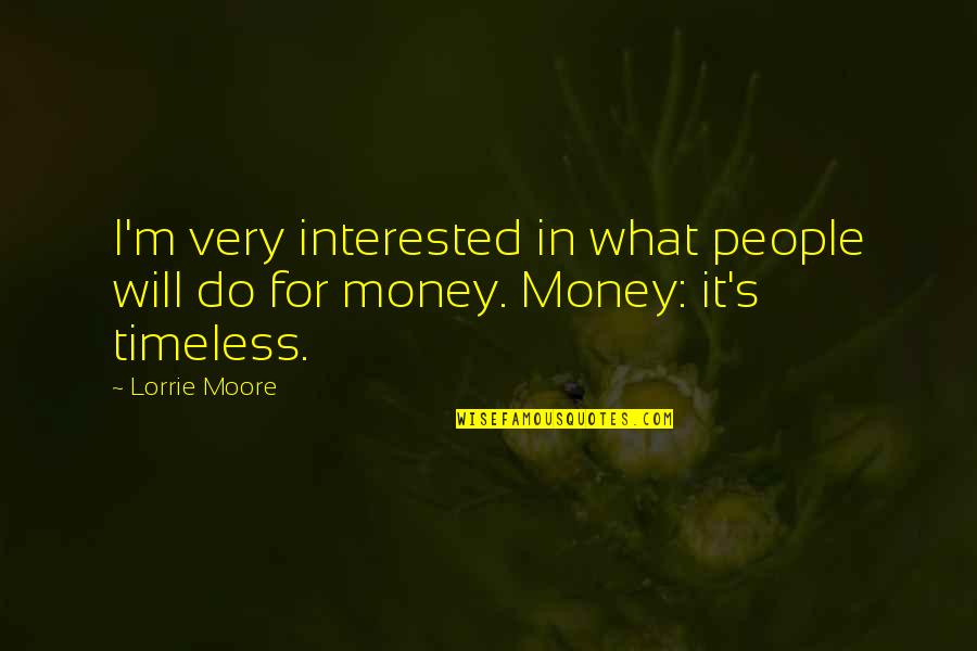 Annex'd Quotes By Lorrie Moore: I'm very interested in what people will do