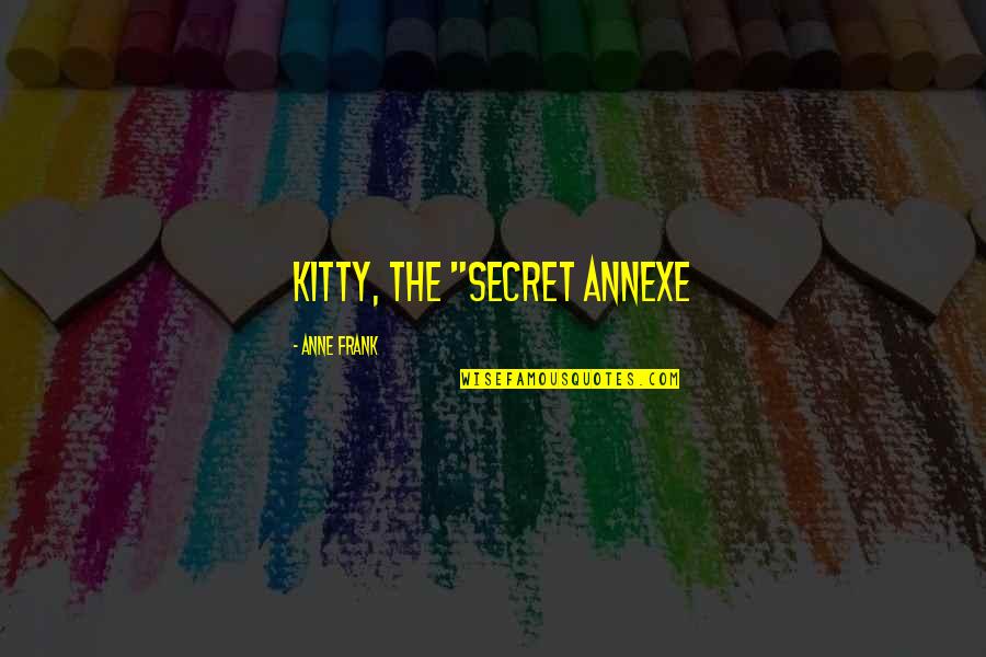 Annexe Quotes By Anne Frank: Kitty, The "Secret Annexe