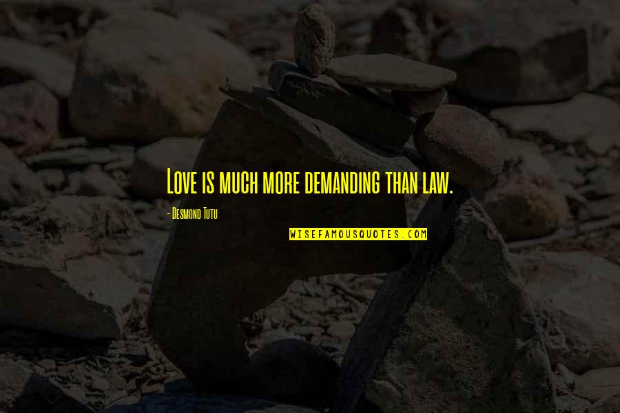 Annexing The Philippines Quotes By Desmond Tutu: Love is much more demanding than law.