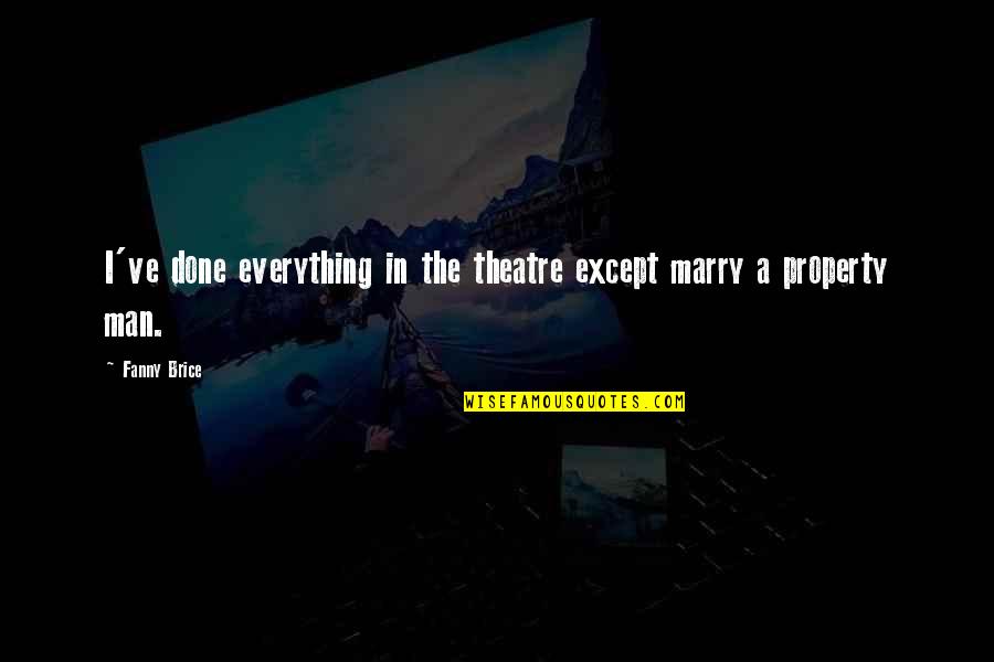 Annexing The Philippines Quotes By Fanny Brice: I've done everything in the theatre except marry
