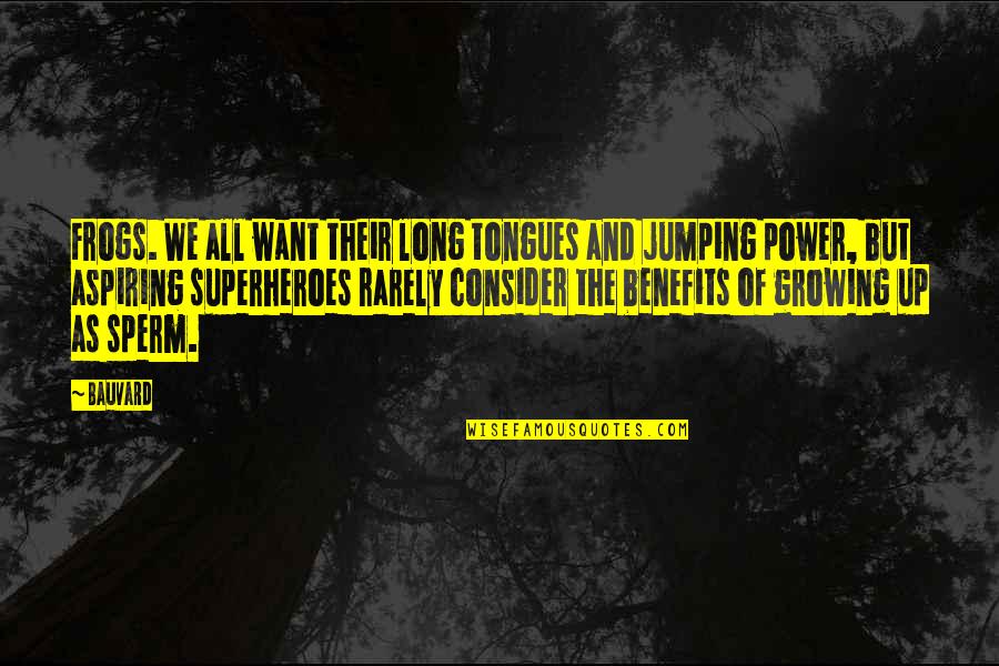 Annexure 3 Quotes By Bauvard: Frogs. We all want their long tongues and