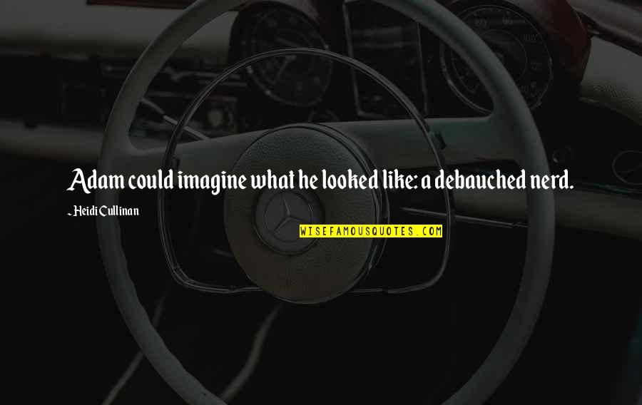Annexure 3 Quotes By Heidi Cullinan: Adam could imagine what he looked like: a Annexure 3 Quotes By Heidi Cullinan: Adam could imagine what he looked like: a