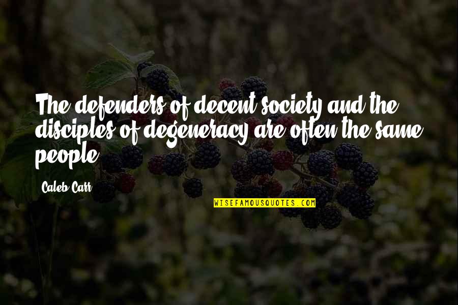 Anneyiz Quotes By Caleb Carr: The defenders of decent society and the disciples
