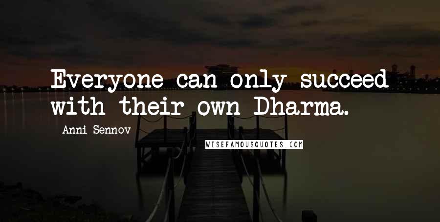 Anni Sennov quotes: Everyone can only succeed with their own Dharma.