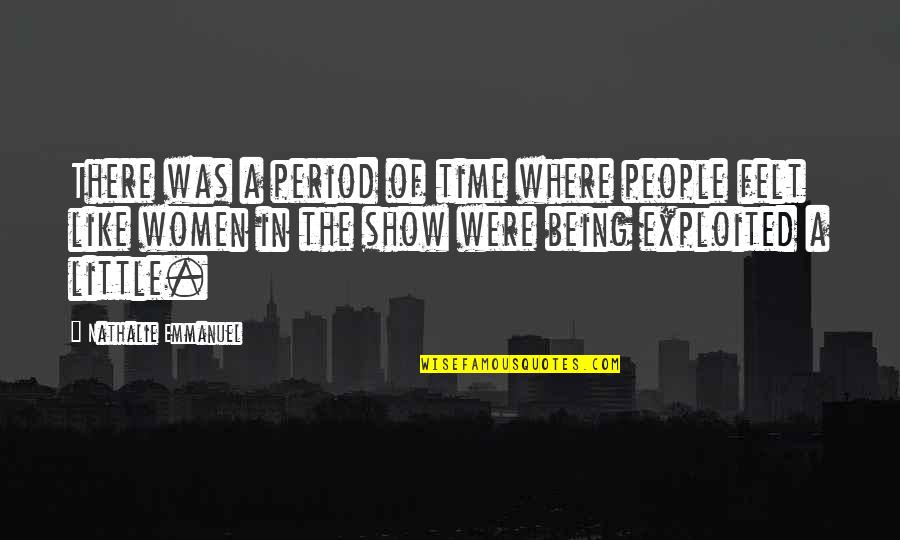 Annia And Elsia Quotes By Nathalie Emmanuel: There was a period of time where people Annia And Elsia Quotes By Nathalie Emmanuel: There was a period of time where people