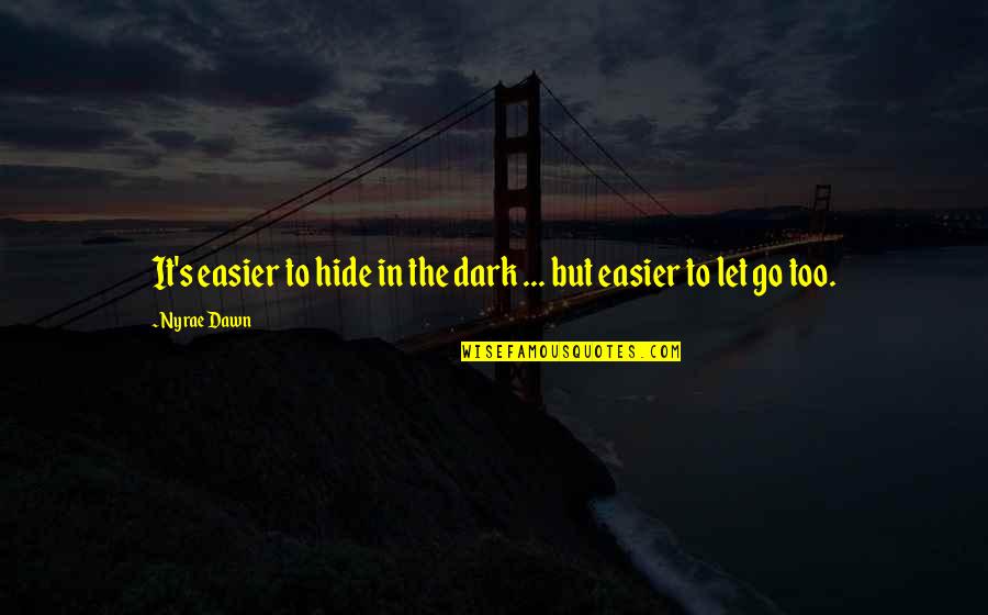 Annia And Elsia Quotes By Nyrae Dawn: It's easier to hide in the dark ...