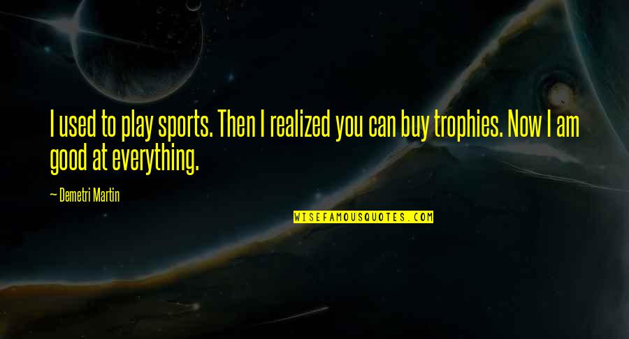 Annibale Carracci Quotes By Demetri Martin: I used to play sports. Then I realized Annibale Carracci Quotes By Demetri Martin: I used to play sports. Then I realized
