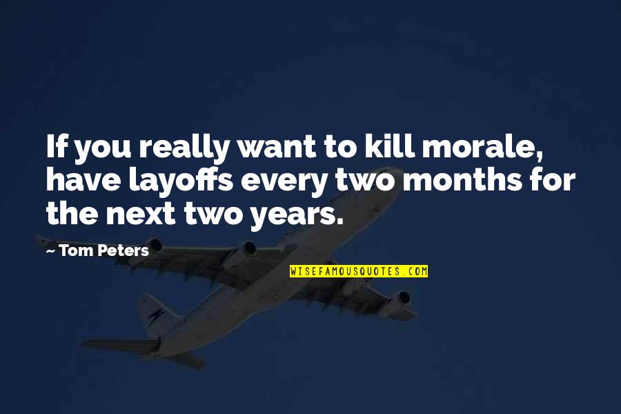 Annice Quotes By Tom Peters: If you really want to kill morale, have