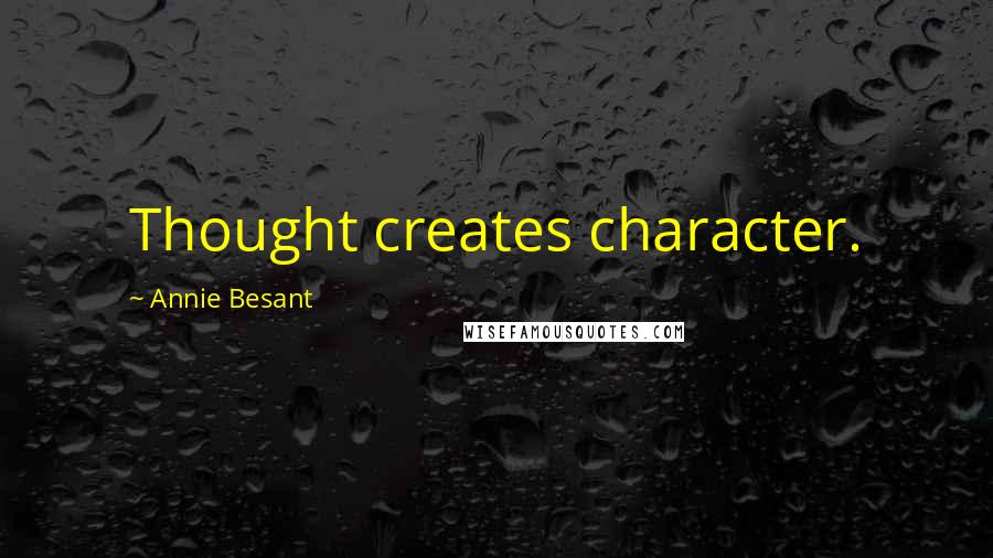 Annie Besant quotes: Thought creates character.