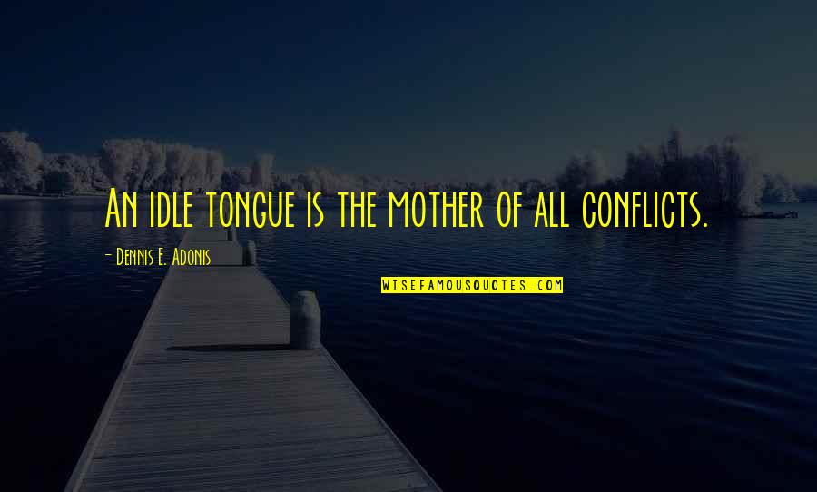 Annie Griffiths Belt Quotes By Dennis E. Adonis: An idle tongue is the mother of all