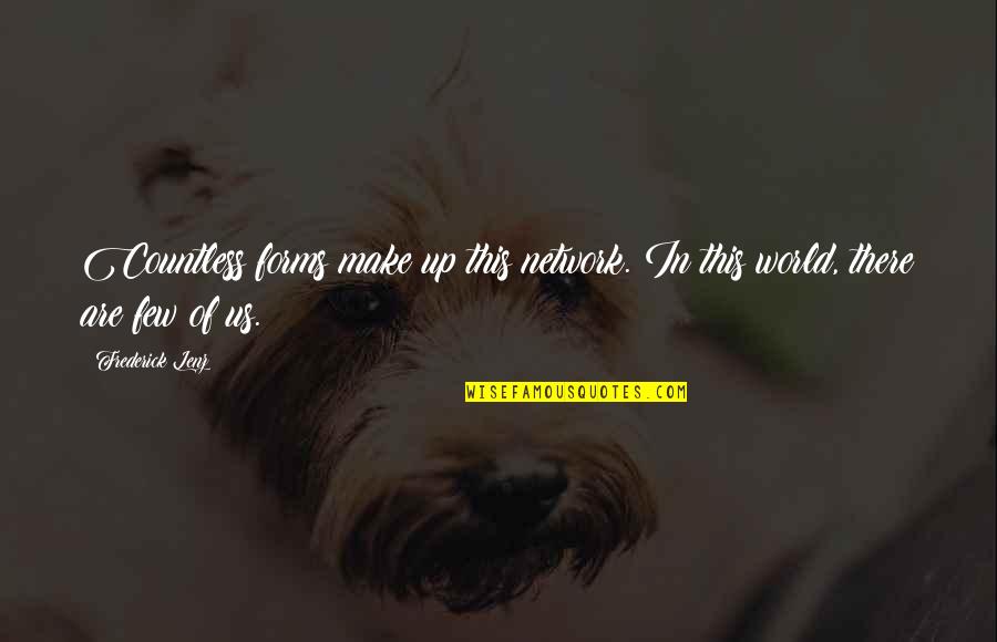 Annie J Easley Quotes By Frederick Lenz: Countless forms make up this network. In this