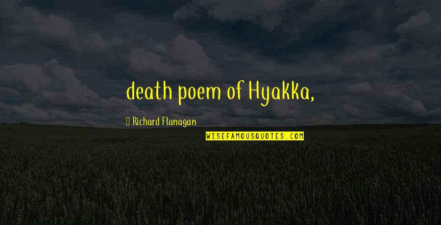 Annie Kenney Quotes By Richard Flanagan: death poem of Hyakka,