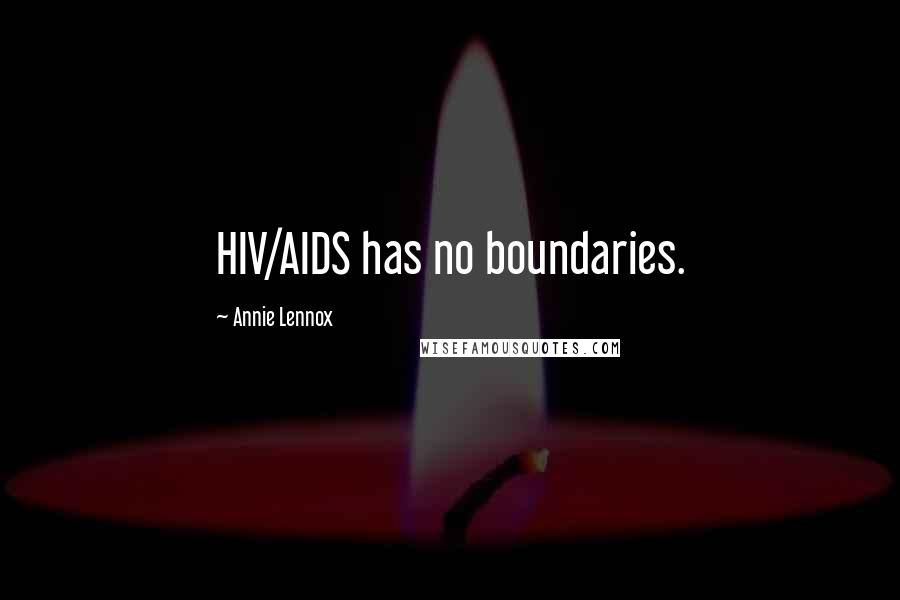 Annie Lennox quotes: HIV/AIDS has no boundaries.