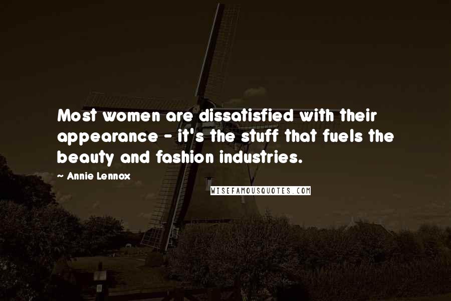 Annie Lennox quotes: Most women are dissatisfied with their appearance - it's the stuff that fuels the beauty and fashion industries. Annie Lennox quotes: Most women are dissatisfied with their appearance - it's the stuff that fuels the beauty and fashion industries.