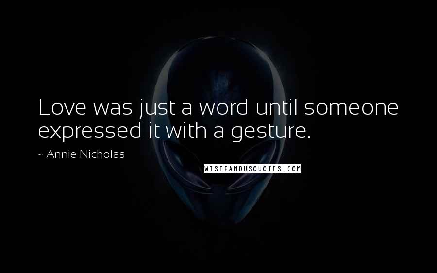 Annie Nicholas quotes: Love was just a word until someone expressed it with a gesture.