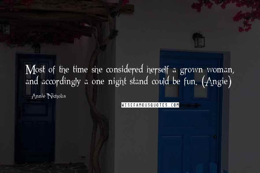 Annie Nicholas quotes: Most of the time she considered herself a grown woman, and accordingly a one-night stand could be fun. (Angie)