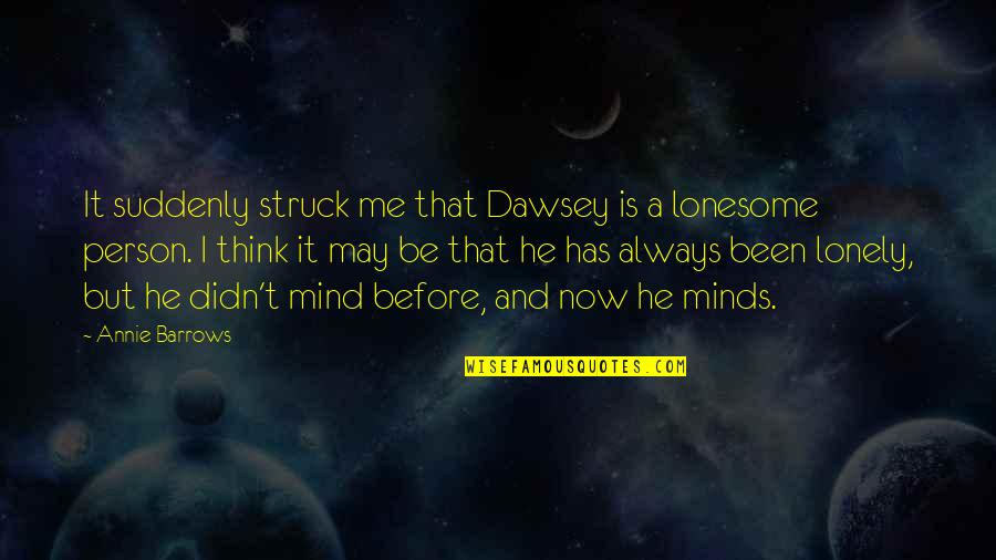 Annie On My Mind Quotes By Annie Barrows: It suddenly struck me that Dawsey is a