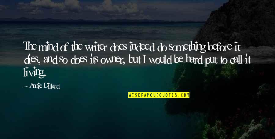 Annie On My Mind Quotes By Annie Dillard: The mind of the writer does indeed do