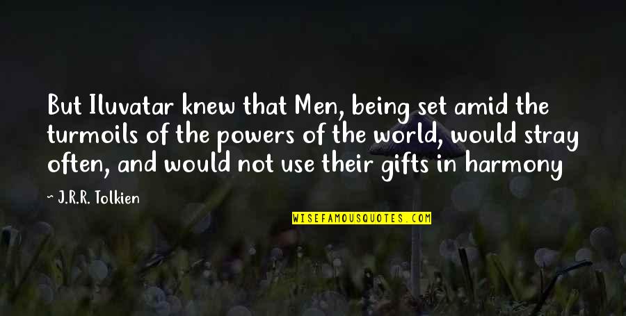 Annie On My Mind Quotes By J.R.R. Tolkien: But Iluvatar knew that Men, being set amid