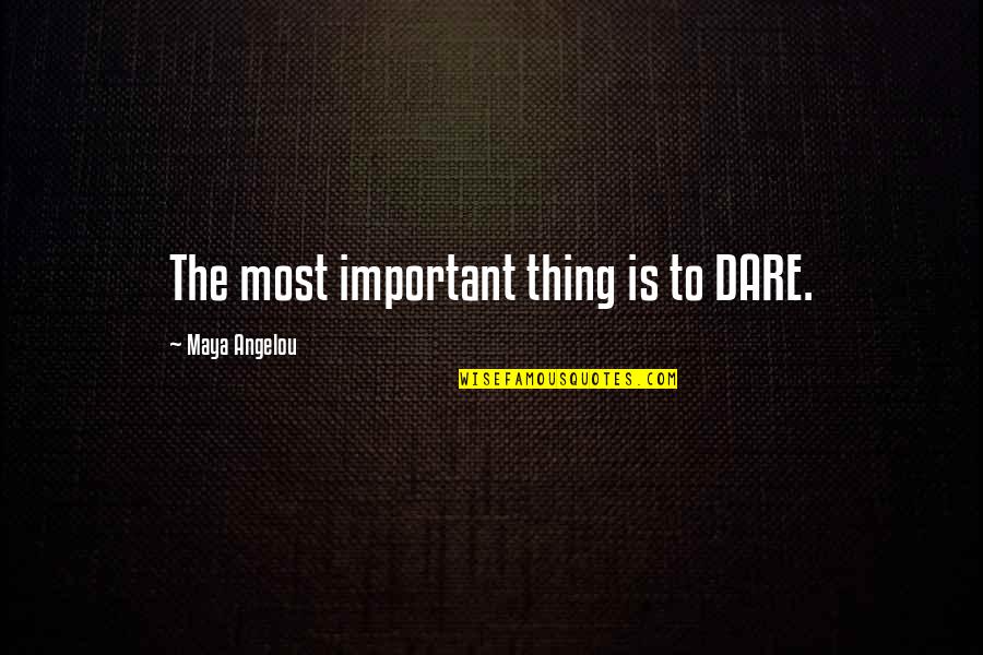 Annie Turnbo Malone Quotes By Maya Angelou: The most important thing is to DARE.