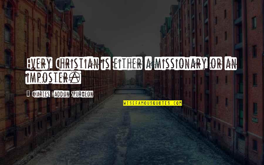 Anniek Gavriilacis Quotes By Charles Haddon Spurgeon: Every Christian is either a missionary or an Anniek Gavriilacis Quotes By Charles Haddon Spurgeon: Every Christian is either a missionary or an