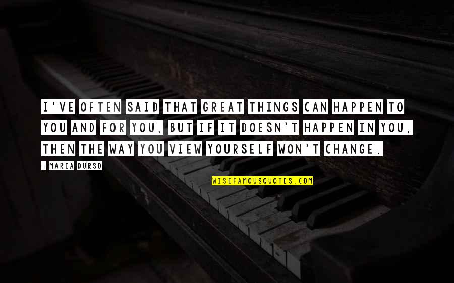 Anniek Gavriilacis Quotes By Maria Durso: I've often said that great things can happen Anniek Gavriilacis Quotes By Maria Durso: I've often said that great things can happen