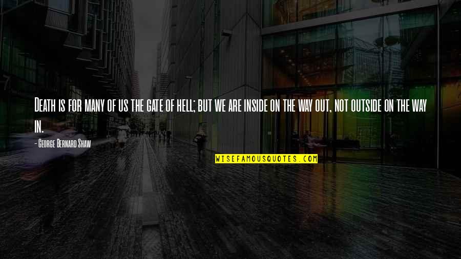 Annieka Vaughn Quotes By George Bernard Shaw: Death is for many of us the gate Annieka Vaughn Quotes By George Bernard Shaw: Death is for many of us the gate