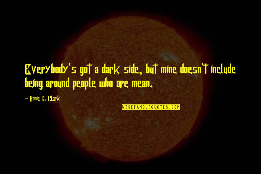 Annie's Quotes By Annie E. Clark: Everybody's got a dark side, but mine doesn't