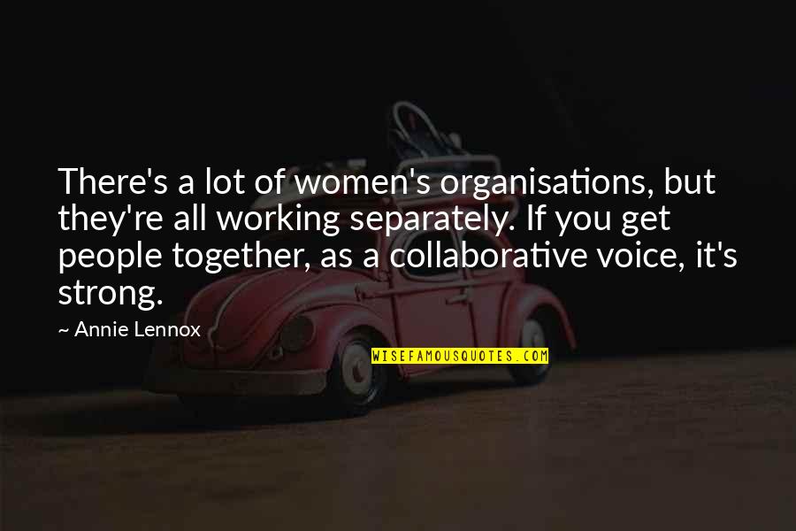 Annie's Quotes By Annie Lennox: There's a lot of women's organisations, but they're