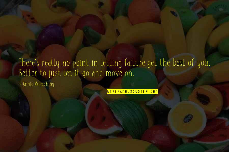 Annie's Quotes By Annie Wersching: There's really no point in letting failure get