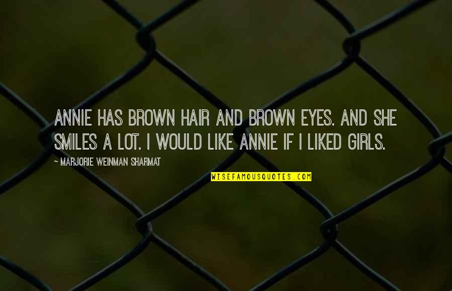 Annie's Quotes By Marjorie Weinman Sharmat: Annie has brown hair and brown eyes. And