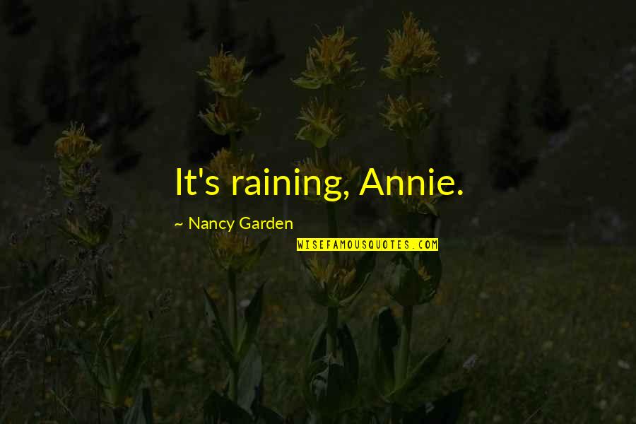 Annie's Quotes By Nancy Garden: It's raining, Annie.