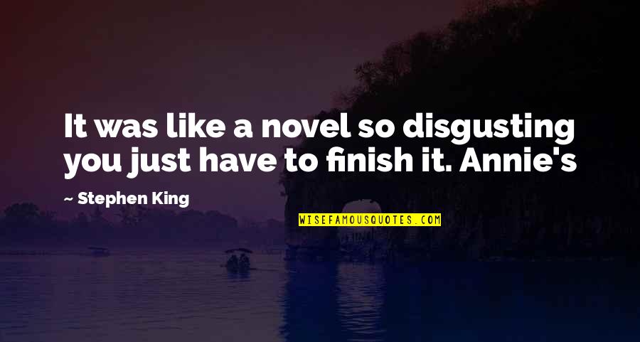 Annie's Quotes By Stephen King: It was like a novel so disgusting you