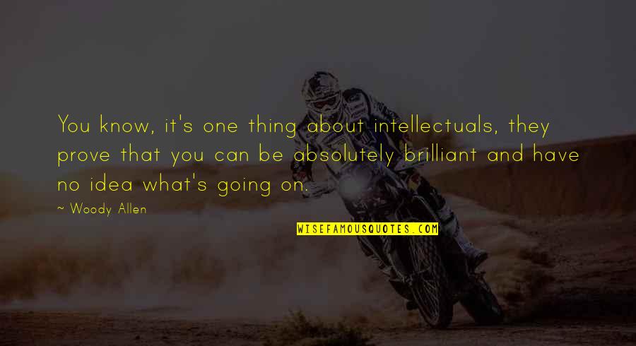 Annie's Quotes By Woody Allen: You know, it's one thing about intellectuals, they