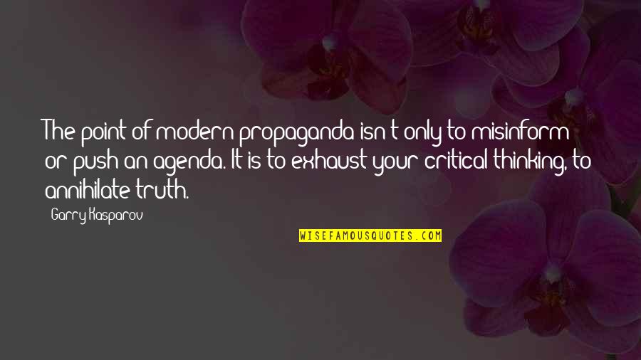 Annihilate Quotes By Garry Kasparov: The point of modern propaganda isn't only to