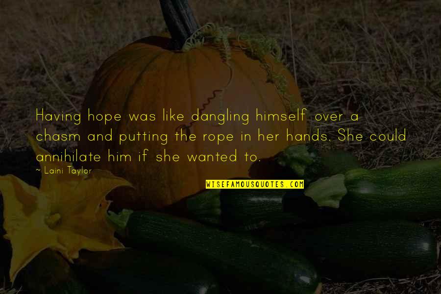 Annihilate Quotes By Laini Taylor: Having hope was like dangling himself over a