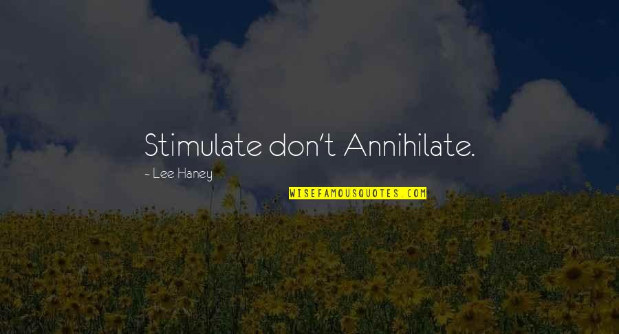 Annihilate Quotes By Lee Haney: Stimulate don't Annihilate.