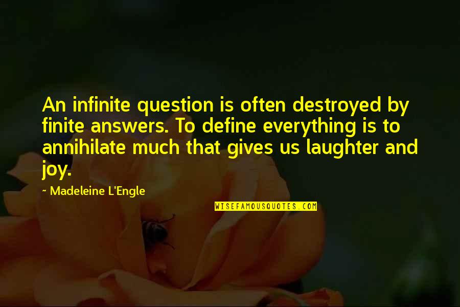 Annihilate Quotes By Madeleine L'Engle: An infinite question is often destroyed by finite