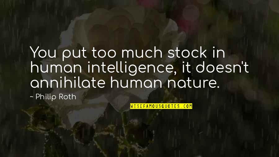 Annihilate Quotes By Philip Roth: You put too much stock in human intelligence,