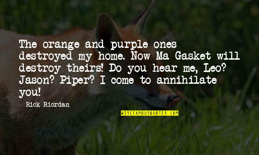 Annihilate Quotes By Rick Riordan: The orange and purple ones destroyed my home.