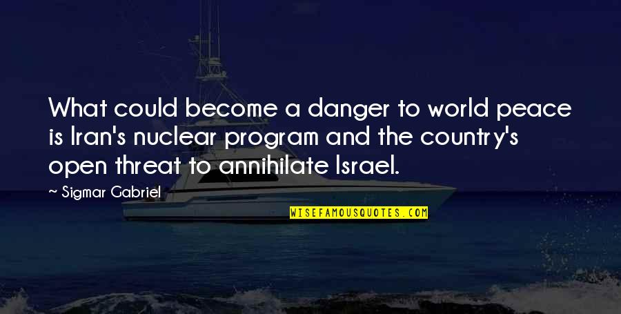 Annihilate Quotes By Sigmar Gabriel: What could become a danger to world peace