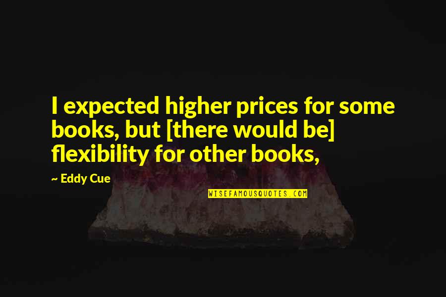 Annihilati Quotes By Eddy Cue: I expected higher prices for some books, but