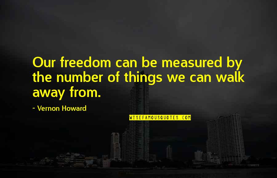 Annihilation Book Quotes By Vernon Howard: Our freedom can be measured by the number