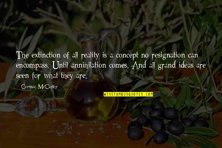 Annihilation Quotes By Cormac McCarthy: The extinction of all reality is a concept