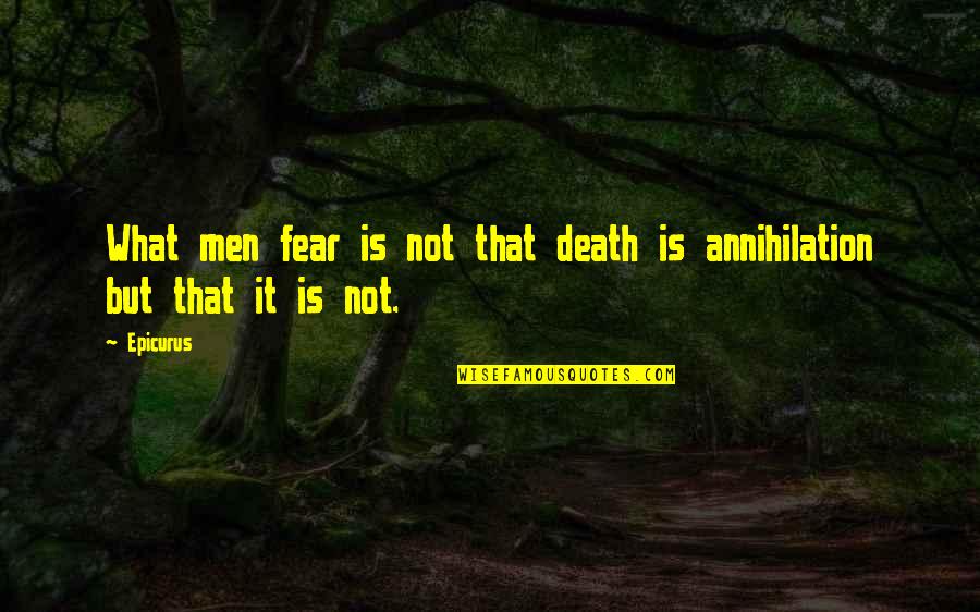 Annihilation Quotes By Epicurus: What men fear is not that death is