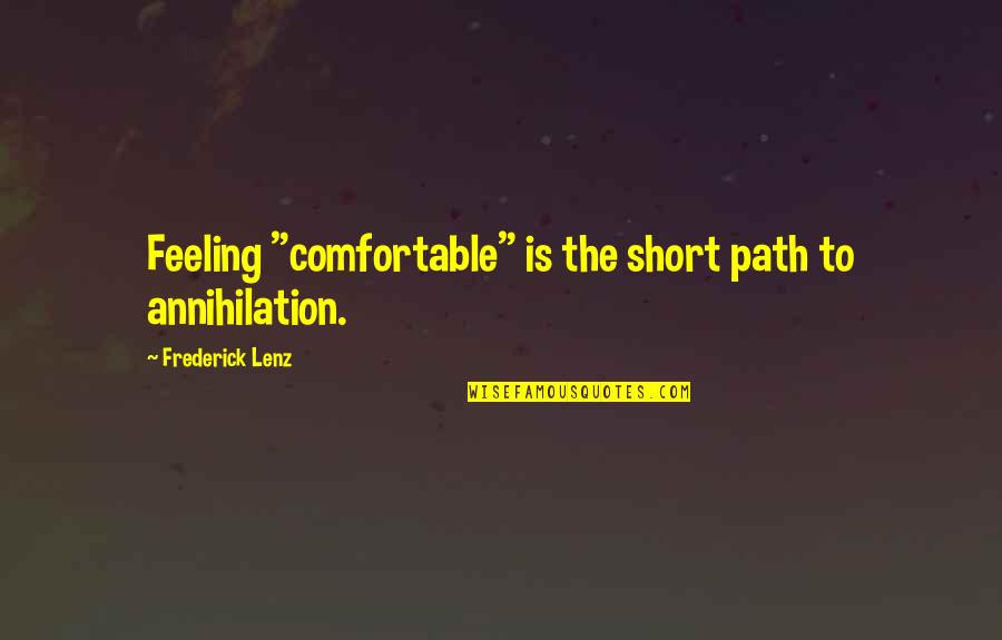 Annihilation Quotes By Frederick Lenz: Feeling "comfortable" is the short path to annihilation.